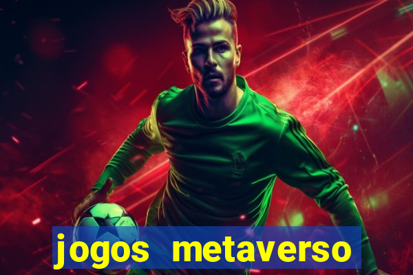 jogos metaverso para ganhar dinheiro